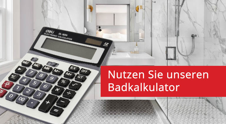 Nutzen Sie unseren Badkalkulator